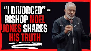 “I Divorced” – Bishop Noel Jones Shares His Truth