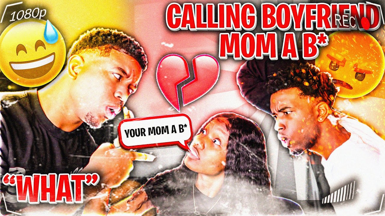 Calling My Boyfriend MOM The "B" WORD PRANK To See His Reaction ...