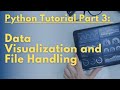 Python Tutorial Part 3 - Data Visualization and File Handling