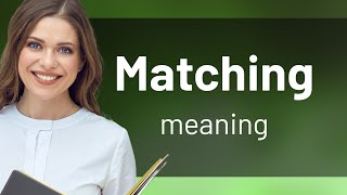 Matching — what is MATCHING meaning