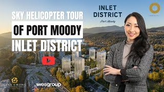 Inlet District x Sky Helicopter - Tour of Inlet District by Wesgroup in Port Moody from above