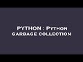 PYTHON : Python garbage collection