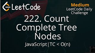 222. Count Complete Tree Nodes | JavaScript | LeetCode Daily Challenge | Detailed Explanation