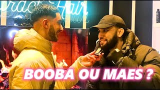 BOOBA VS MAES : Qui est le MEILLEUR SELON VOUS ? - Micro trottoir (choqué..)