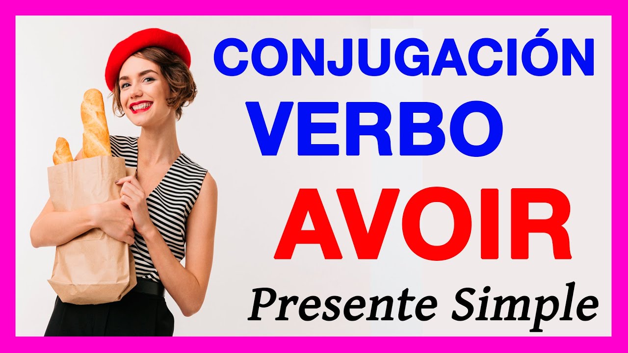 Verbo AVOIR En Francés - PRESENTE 🚀 La Conjugación Del Verbo TENER En ...