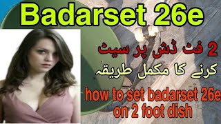 how to set badarset 26e on 2 foot dish, Dish setting, F official tv