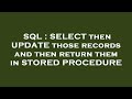 SQL : SELECT then UPDATE those records and then return them in STORED PROCEDURE