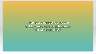 What is the correct way to use Entity Framework as datasource for DataGridView?