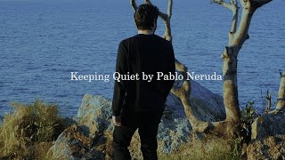 Keeping Quiet by Pablo Neruda