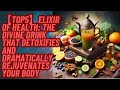 【TOP5】Elixir of Health: The Divine Drink That Detoxifies and Dramatically Rejuvenates Your Body