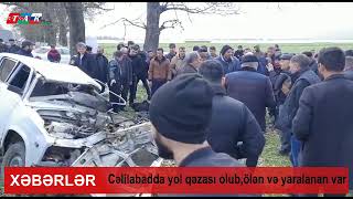 Cəlilabadda yol qəzasında ölənlərin sayı 3-ə çatıb