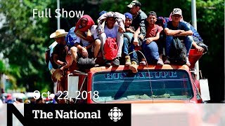 The National for October 22, 2018 — Migration Politics, Ontario Elections, Yukon Glaciers