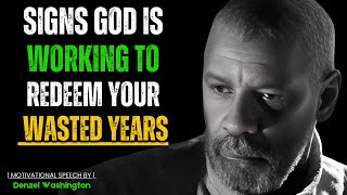 6 CLEAR SIGNS GOD IS WORKING TO REDEEM YOUR WASTED YEARS! Motivational Speech By Denzel Washington