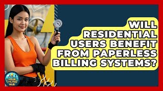 Will Residential Users Benefit From Paperless Billing Systems? - Your Utilities Hub