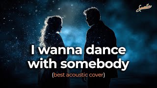 Whitney Houston - I Wanna Dance with Somebody - THE BEST ACOUSTIC COVER