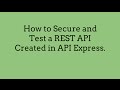 How to Secure and Test a REST API Created in API Express