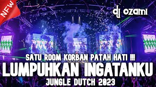 SATU ROOM KORBAN PATAH HATI !!! DJ LUMPUHKAN INGATANKU X NEW JUNGLE DUTCH 2023 FULL BASS
