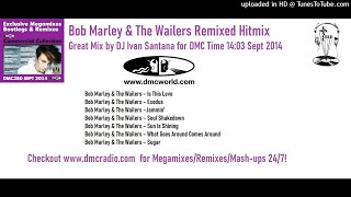 Bob Marley & The Wailers Remixed Hitmix (DMC Mix by DJ Ivan Santana Sept 2014)