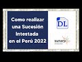 Como realizar una Sucesión intestada - paso a paso - Perú 2022