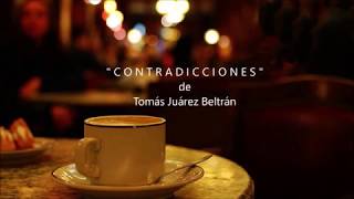 CONTRADICCIONES - De Tomás Juárez Beltrán - Relato: Ricardo Vonte
