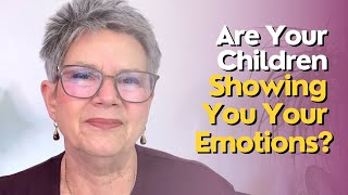 Are Your Children Showing You Your Emotions?