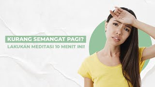 Sering Tidak Semangat Saat Pagi Hari? Lakukan Meditasi 10 Menit Ini di Pagi Hari!