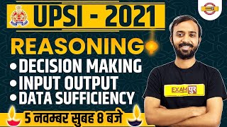 UPSI 2021 ||  REASONING CLASSES || DECISION MAKING, INPUT OUTPUT, DATA SUFFICIENCY | DEEPAK SIR