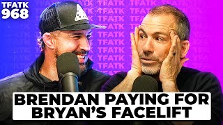 Brendan Schaub Paying for Bryan Callen's Facelift? | TFATK Ep. 968