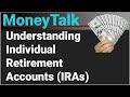 MoneyTalk | Understanding Individual Retirement Accounts (IRAs)