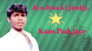 Jiyo,itna,ki,Jindagi,Kam,pad,Jaye,Jiyo,itna,ki,Jindagi,Kam,pad,Jaye