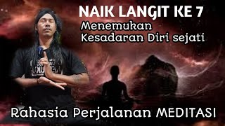 NAIK LANGIT KE 7 MENEMUKAN KESADARAN SEJATI ( Rahasia Meditasi)