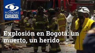 Explosión en Bogotá: un muerto, un herido y 10 casas afectadas
