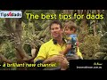 The best new tips for dads -  a brilliant new channel.