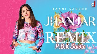 Jhanjar Remix | Baani Sandhu | Gur Sidhu | Jassi Lohka | Ft. P.B.K Studio