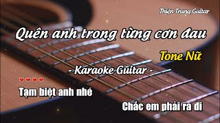 Karaoke Quên anh trong từng cơn đau (Tone Nữ) - Guitar Solo Beat | Thiện Trung Guitar