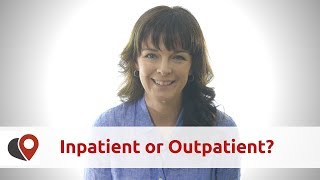 Inpatient or Outpatient? What is Best For You?