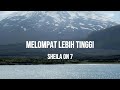 SHEILA ON 7 - MELOMPAT LEBIH TINGGI | LIRIK