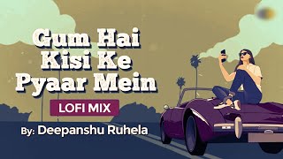Gum Hai Kisi Ke Pyaar Mein | Deepanshu Ruhela | Bollywood LoFI | Slowed and Reverb Songs