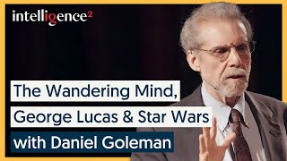 The Wandering Mind, Star Wars & George Lucas - Daniel Goleman | Intelligence Squared