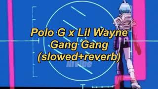 Polo G x Lil Wayne ~ Gang Gang | slowed+reverb
