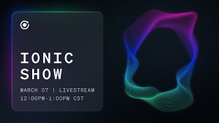 Ionic Show: March 2023