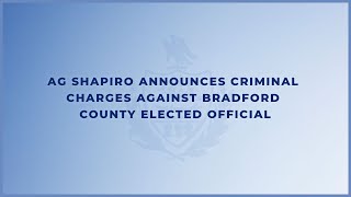 AG Shapiro Announces Criminal Charges Against Bradford County Elected Official