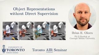 Brian Okorn on Object Representations without Direct Supervision | Toronto AIR Seminar