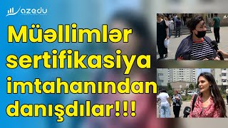 Müəllimlər sertifikasiya imtahanından danışdılar:\