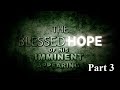 Our Blessed Hope 03 - How Do We Know We Are The Final Generation?