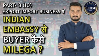 How to find Buyers in Export import Business through Indian Embassy By Sagar Agravat