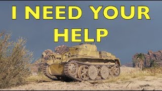 WOT - Please Guys, I Need Your Help | World of Tanks