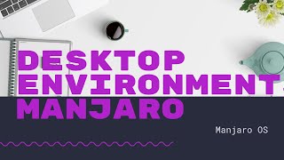 What to Choose for Desktop Environment in Manjaro