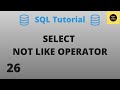 NOT LIKE Operator with SELECT Command - SQL Basics Tutorial - Part 26