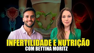 INFERTILIDADE E NUTRIÇÃO - AFINAL, EXISTE UMA LIGAÇÃO? COM BETTINA MORITZ